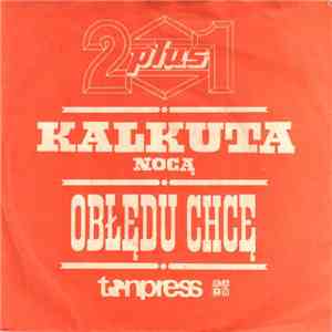 2 Plus 1 - Kalkuta Nocą / Obłędu Chcę