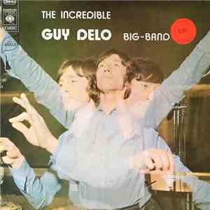 Guy Delo Big Band - The Incredible Guy Delo Big~Band