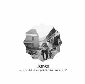 .leaves - ...Bleibt Das Jetzt Für Immer?