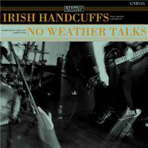 No Weather Talks, Irish Handcuffs - No Weather Talks / Irish Handcuffs