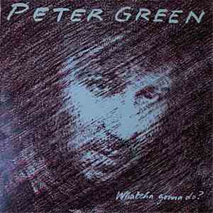 Peter Green  - Whatcha Gonna Do?