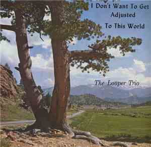 The Looper Trio - I Don't Want To Get Adjusted To This World