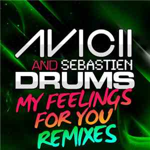 Avicii And Sebastien Drums - My Feelings For You - Remixes