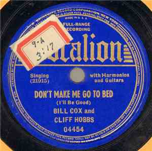 Bill Cox And Cliff Hobbs - Don't Make Me Go To Bed (I'll Be Good) / I Still ...