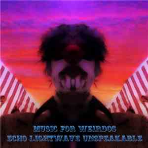 Echo Lightwave Unspeakable - Music For Weirdos