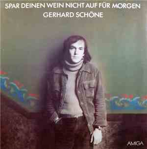Gerhard Schöne - Spar Deinen Wein Nicht Auf Für Morgen