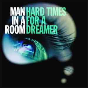 Man In A Room - Hard Times For A Dreamer