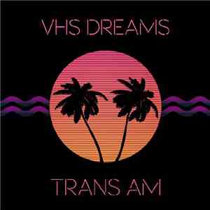 VHS Dreams - Trans Am
