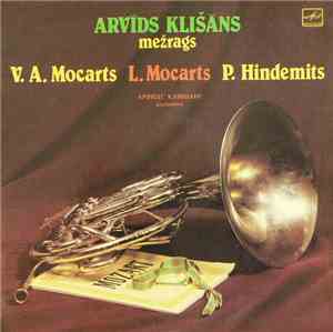 W. A. Mozart / L. Mozart / P. Hindemith - Arvīds Klišāns - Concertos For Ho ...