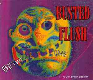 Busted Flu$h - Between Time + The Jim Brown Session