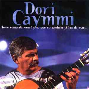 Dori Caymmi  - Tome Conta de Meu Filho, Que Eu Também Já Fui Do Mar...