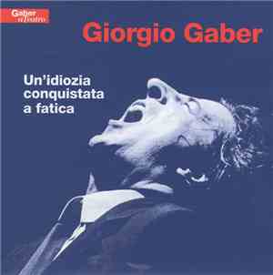 Giorgio Gaber - Un'Idiozia Conquistata A Fatica