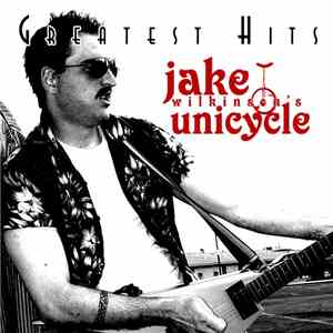 Jake Wilkinson's Unicycle - Greatest Hits