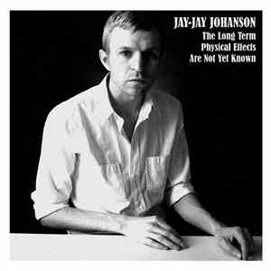 Jay-Jay Johanson - The Long Term Physical Effects Are Not Yet Known
