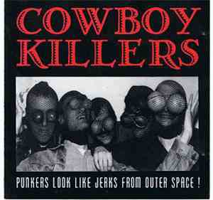 Cowboy Killers - Punkers Look Like Jerks From Outer Space!