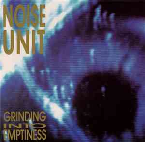Noise Unit - Grinding Into Emptiness