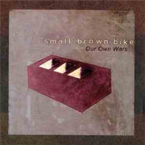Small Brown Bike - Our Own Wars