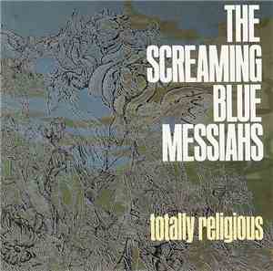 The Screaming Blue Messiahs - Totally Religious