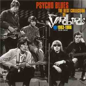 The Yardbirds - Psycho Blues: The Best Collection Of The Yardbirds 1963–196 ...