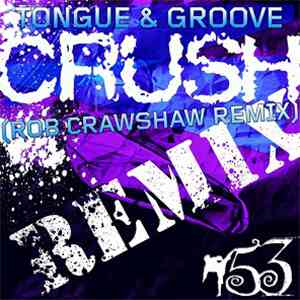 Tongue & Groove  - Crush (Rob Crawshaw Remix)