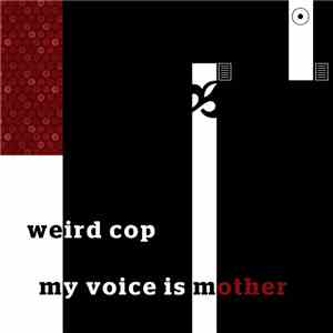 Weird Cop - My Voice is Mother