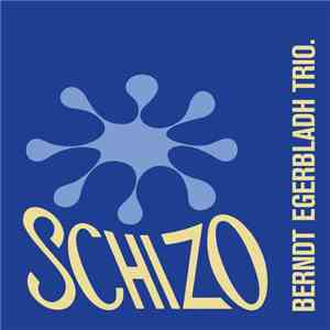 Berndt Egerbladh Trio - Schizo