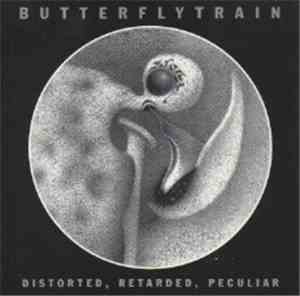 Butterfly Train - Distorted, Retarded, Peculiar