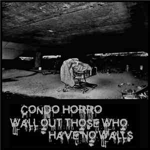 Condo Horro - Wall Out Those Who Have No Walls
