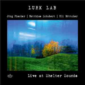 Lurk Lab : Jörg Fischer , Matthias Schubert, Uli Böttcher - Live At Shelter ...