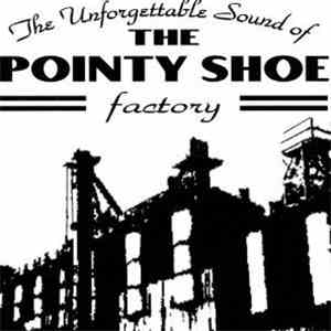 The Pointy Shoe Factory -  The Unforgettable Sound Of The Pointy Shoe Facto ...