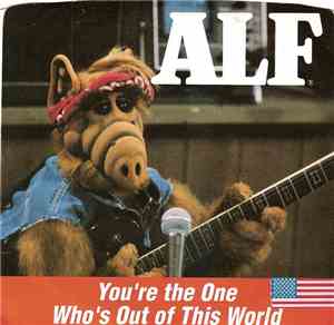 Alf  - You're The One Who Is Out Of This World