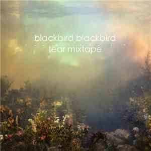 Blackbird Blackbird - Tear Mixtape