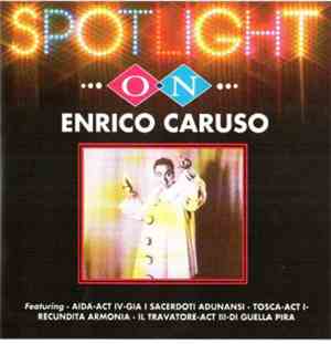 Enrico Caruso - Spotlight On Enrico Caruso
