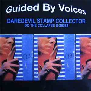 Guided By Voices - Daredevil Stamp Collector: Do The Collapse B-sides