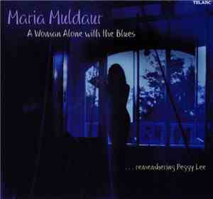 Maria Muldaur - A Woman Alone With The Blues (...Remembering Peggy Lee)