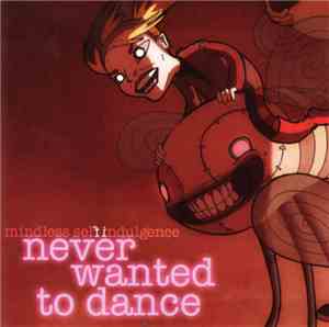 Mindless Self Indulgence - Never Wanted To Dance
