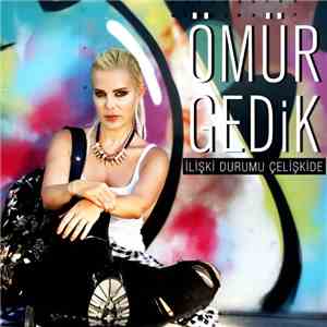 Ömür Gedik - İlişki Durumu Çelişkide