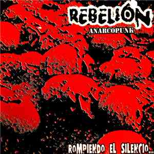 Rebelion Anarcopunk - Rompiendo El Silencio
