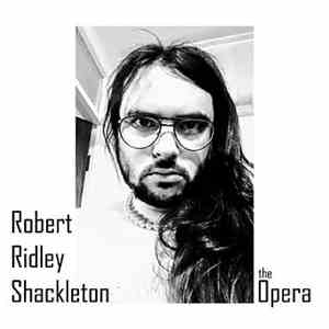 Robert Ridley Shackleton - The Opera