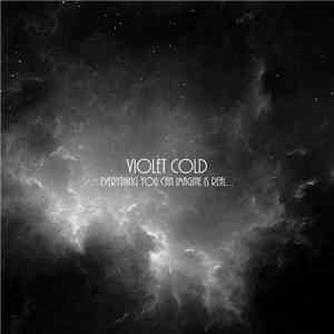 Violet Cold - Everything You Can Imagine Is Real...
