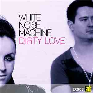 White Noise Machine - Dirty Love