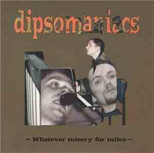 Dipsomaniacs - Whatever Misery For Miles