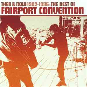 Fairport Convention - Then & Now 1982-1996 : The Best Of Fairport Conventio ...