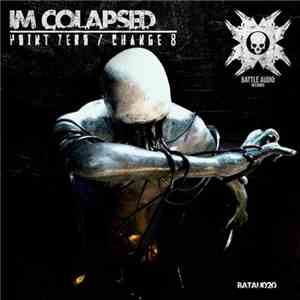 IM COLAPSED - Point Zero / Change 8