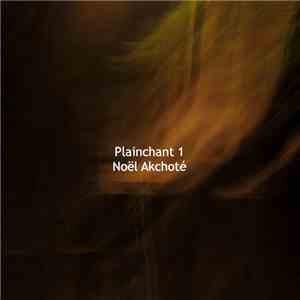 Noël Akchoté - Plainchant Vol. 1
