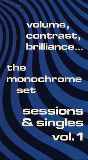 The Monochrome Set - Volume, Contrast, Brilliance... (Sessions & Singles Vo ...