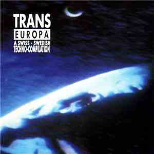 Various - Trans Europa (A Swiss-Swedish Techno-Compilation)