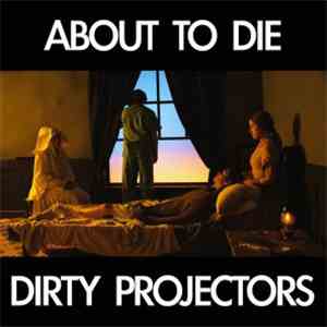 Dirty Projectors - About To Die