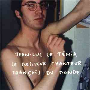 Jean-Luc Le Ténia - Le Meilleur Chanteur Français Du Monde