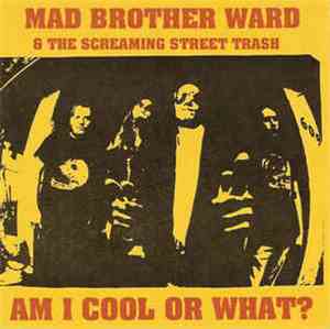 Mad Brother Ward & The Screaming Street Trash - Am I Cool Or What?